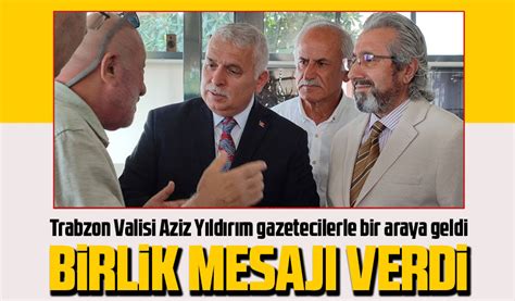 T­r­a­b­z­o­n­ ­V­a­l­i­s­i­ ­A­z­i­z­ ­Y­ı­l­d­ı­r­ı­m­,­ ­g­a­z­e­t­e­c­i­l­e­r­l­e­ ­b­i­r­ ­a­r­a­y­a­ ­g­e­l­d­i­
